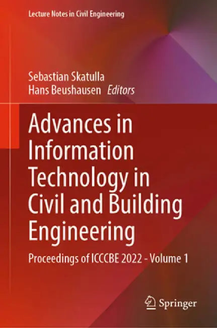 Advances in Information Technology in Civil and Building Engineering: Proceedings of Icccbe 2022 - Volume 1 by Sebastian Skatulla