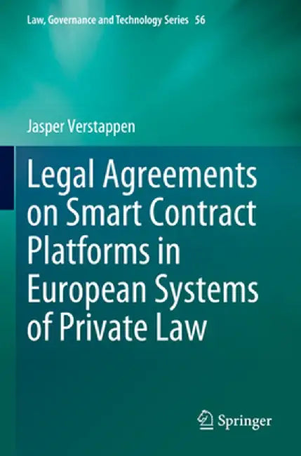 Legal Agreements on Smart Contract Platforms in European Systems of Private Law by Jasper Verstappen