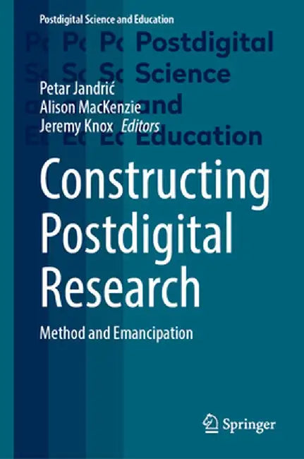 Constructing Postdigital Research: Method and Emancipation by Petar Jandric