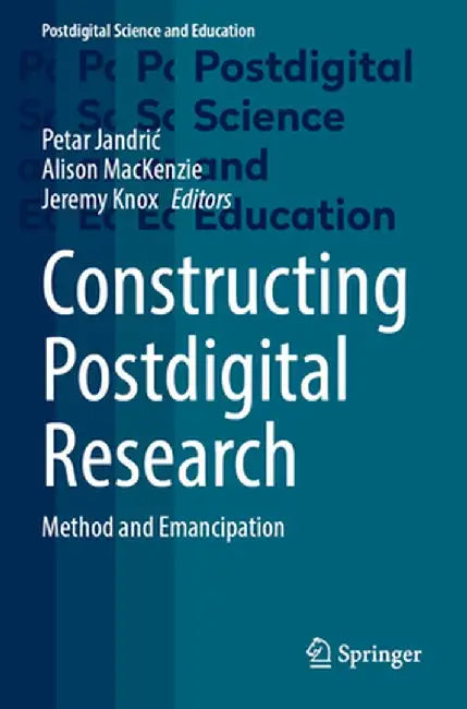 Constructing Postdigital Research: Method and Emancipation by Petar Jandric