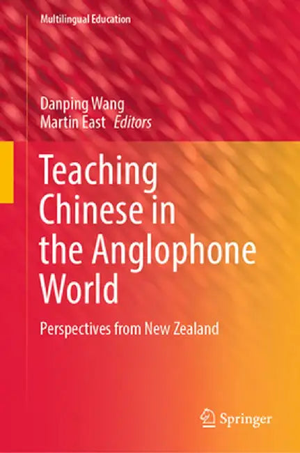 Teaching Chinese in the Anglophone World: Perspectives from New Zealand by Danping Wang