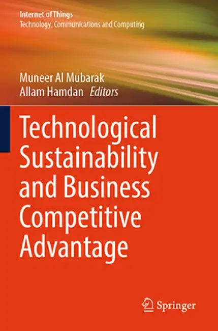 Technological Sustainability and Business Competitive Advantage by Muneer Al Mubarak