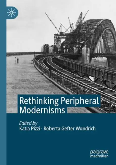 Rethinking Peripheral Modernisms by Katia Pizzi