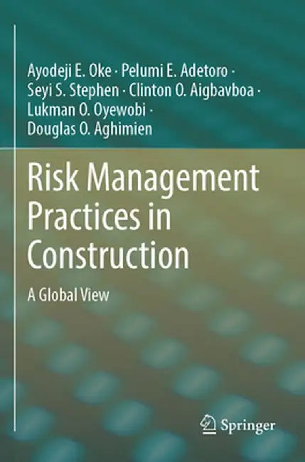 Risk Management Practices in Construction: A Global View by Ayodeji E. Oke