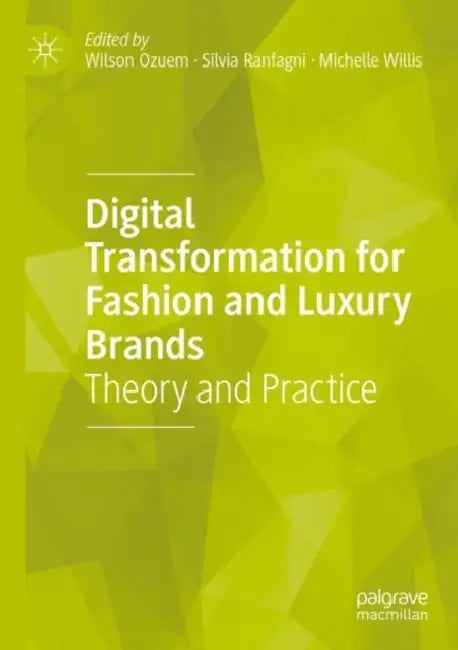 Digital Transformation for Fashion and Luxury Brands: Theory and Practice by Wilson Ozuem