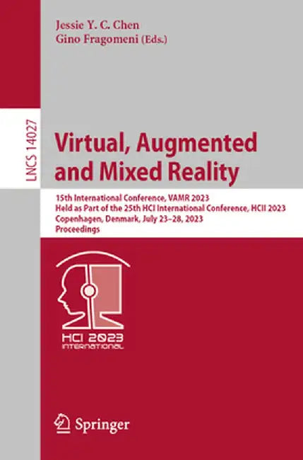 Virtual, Augmented and Mixed Reality: 15th International Conference, Vamr 2023, Held as Part of the 25th Hci International Conference, Hcii 2023, Cope by Jessie Y. C. Chen