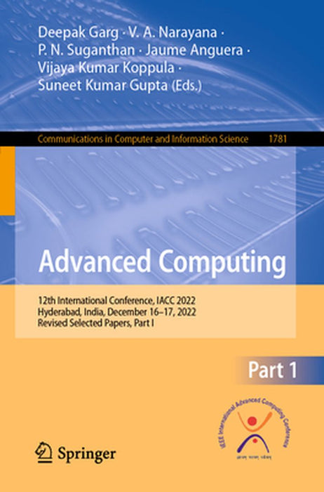 Advanced Computing: 12th International Conference, Iacc 2022, Hyderabad, India, December 16-17, 2022, Revised Selected Papers, Part I by Deepak Garg