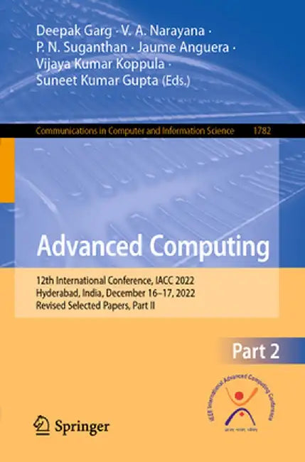 Advanced Computing: 12th International Conference, Iacc 2022, Hyderabad, India, December 16-17, 2022, Revised Selected Papers, Part II by Deepak Garg