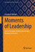 Moments of Leadership: How to Become a Professional Leader, Manager and Coach by Hanspeter Zürcher