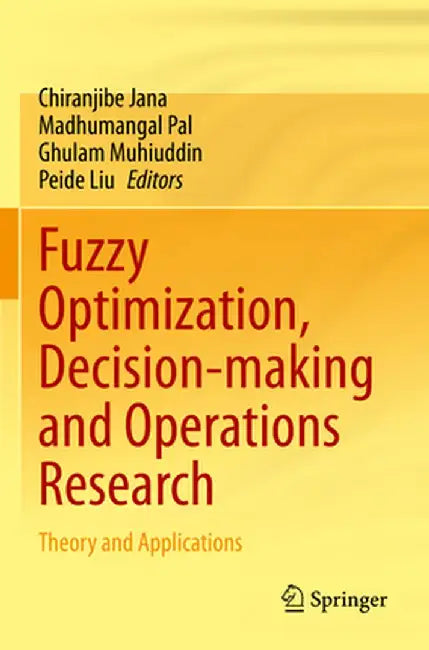 Fuzzy Optimization, Decision-Making and Operations Research: Theory and Applications by Chiranjibe Jana