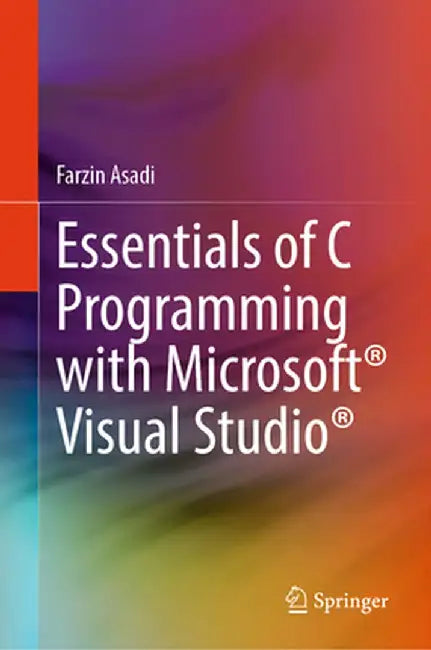 Essentials of C Programming with Microsoft(r) Visual Studio(r) by Farzin Asadi