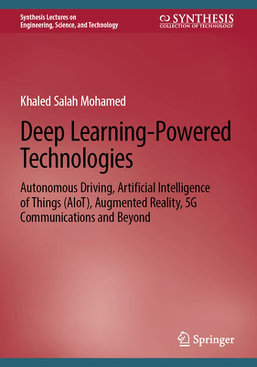 Deep Learning-Powered Technologies: Autonomous Driving Artificial Intelligence of Things (AIoT) Augmented Reality 5G by Mohamed