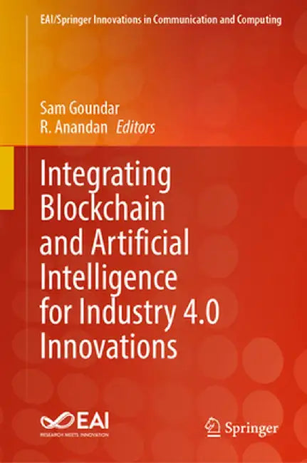 Integrating Blockchain and Artificial Intelligence for Industry 4.0 Innovations by Sam Goundar