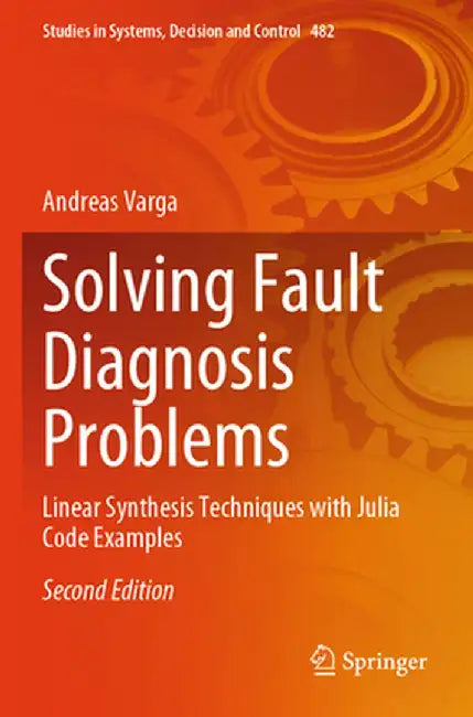 Solving Fault Diagnosis Problems: Linear Synthesis Techniques with Julia Code Examples by Andreas Varga