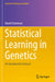 Statistical Learning in Genetics: An Introduction Using R by Daniel Sorensen