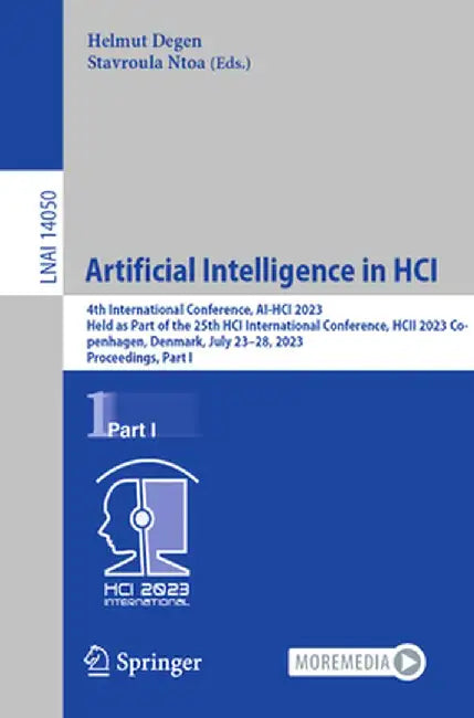 Artificial Intelligence in Hci: 4th International Conference, Ai-Hci 2023, Held as Part of the 25th Hci International Conference, Hcii 2023, Copenhage by Helmut Degen