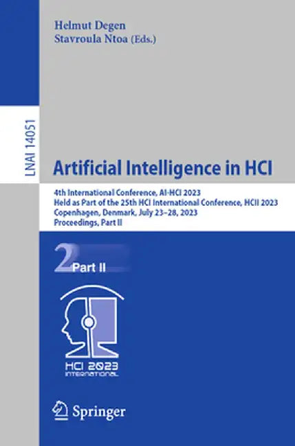Artificial Intelligence in Hci: 4th International Conference, Ai-Hci 2023, Held as Part of the 25th Hci International Conference, Hcii 2023, Copenhage by Helmut Degen