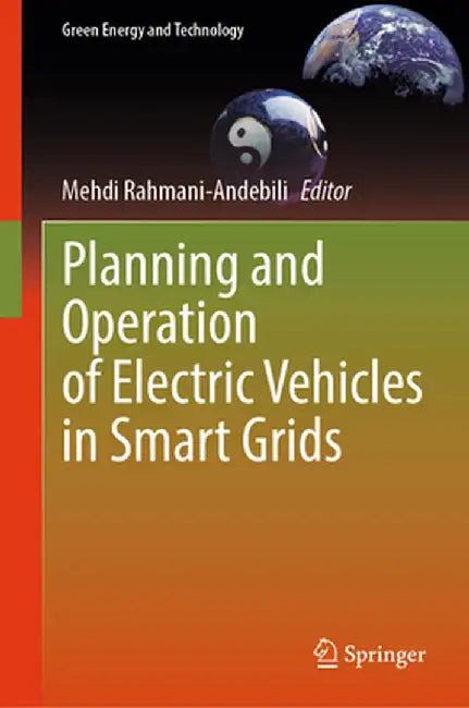 Planning and Operation of Electric Vehicles in Smart Grids by Mehdi Rahmani-Andebili
