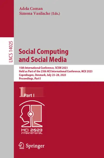 Social Computing and Social Media: 15th International Conference, Scsm 2023, Held as Part of the 25th Hci International Conference, Hcii 2023, Copenha by Adela Coman