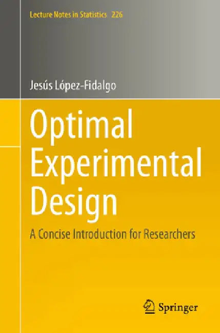 Optimal Experimental Design: A Concise Introduction for Researchers by Jesús López-Fidalgo