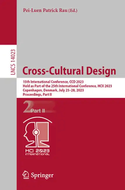 Cross-Cultural Design: 15th International Conference, CCD 2023, Held as Part of the 25th International Conference, Hcii 2023, Copenhagen, Den by Pei-Luen Patrick Rau