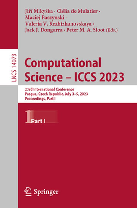 Computational Science - Iccs 2023: 23rd International Conference, Prague, Czech Republic, July 3-5, 2023, Proceedings, Part I by Jiří Mikyska