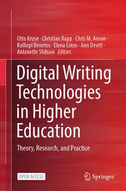 Digital Writing Technologies in Higher Education: Theory, Research, and Practice by Otto Kruse