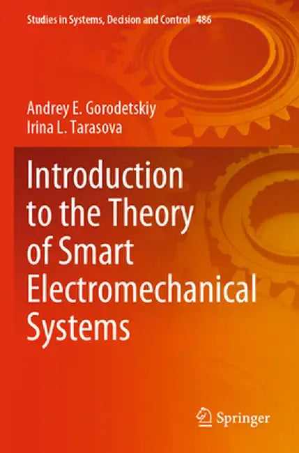 Introduction to the Theory of Smart Electromechanical Systems by Andrey E. Gorodetskiy