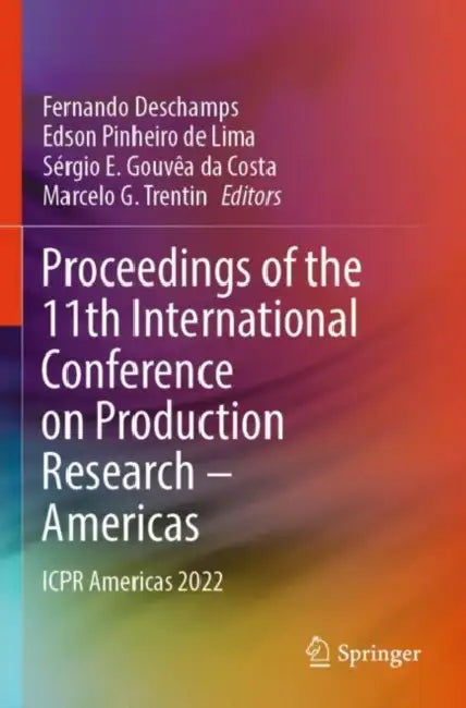 Proceedings of the 11th International Conference on Production Research – Americas: Icpr Americas 2022 by Fernando DesChamps