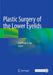 Plastic Surgery of the Lower Eyelids by Jeremiah P. Tao