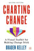 Charting Change: A Visual Toolkit for Making Change Stick by Braden Kelley