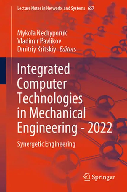 Integrated Computer Technologies in Mechanical Engineering - 2022: Synergetic Engineering by Mykola Nechyporuk