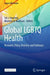 Global LGBTQ Health: Research, Policy, Practice, and Pathways by Sel J. Hwahng