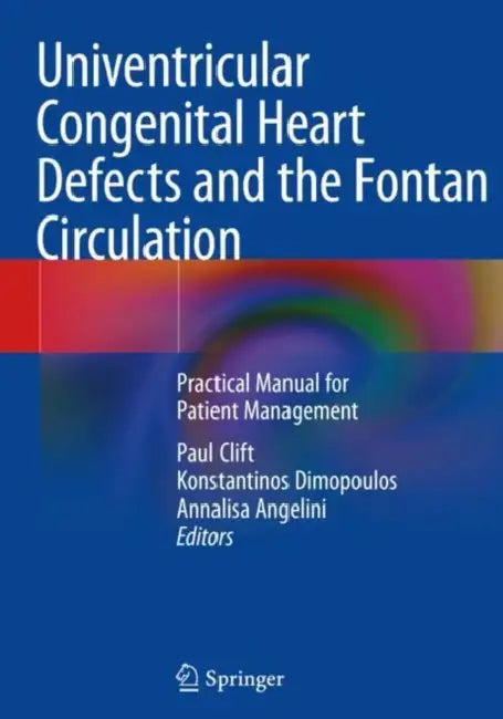 Univentricular Congenital Heart Defects and the Fo: Practical Manual for Patient Management by Paul Clift