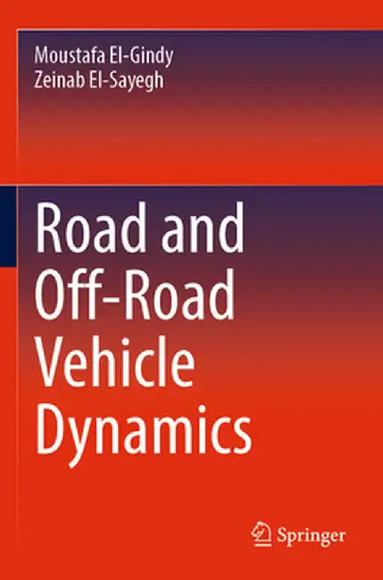 Road and Off-Road Vehicle Dynamics by Moustafa El-Gindy