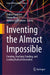 Inventing the Almost Impossible: Creating Teaching Funding and Leading Radical Innovation by Tamara Carleton