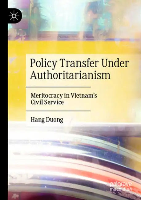 Policy Transfer Under Authoritarianism: Meritocracy in Vietnam's Civil Service by Hang Duong