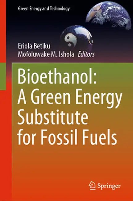 Bioethanol: A Green Energy Substitute for Fossil Fuels by Eriola Betiku