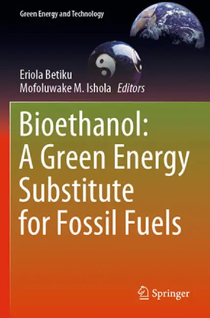 Bioethanol: A Green Energy Substitute for Fossil Fuels by Eriola Betiku