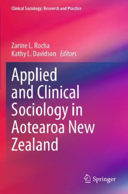 Applied and Clinical Sociology in Aotearoa New Zealand by Zarine L. Rocha