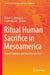 Ritual Human Sacrifice in Mesoamerica: Recent Findings and New Perspectives by Rubén G. Mendoza