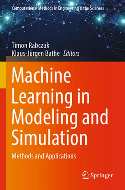 Machine Learning in Modeling and Simulation: Methods and Applications by Timon Rabczuk