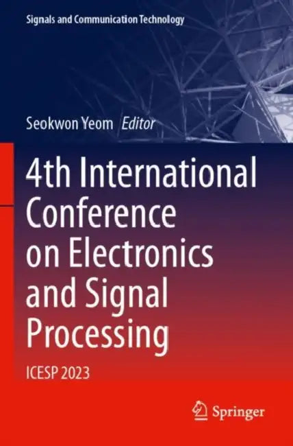 4th International Conference on Electronics and Signal Processing: ICESP 2023 by Seokwon Yeom
