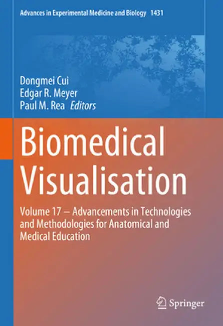 Biomedical Visualisation: Volume 17 ‒ Advancements in Technologies and Methodologies for Anatomical and Medical Education by Dongmei Cui