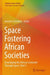 Space Fostering African Societies: Developing the African Continent Through Space, Part 5 by Annette Froehlich