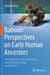 Baboon Perspectives on Early Human Ancestors: One Approach to Reconstructing Early Hominin Ecology and Behavior by Glenn E. King