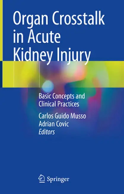 Organ CrossTalk in Acute Kidney Injury: Basic Concepts and Clinical Practices by Carlos Guido Musso