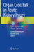 Organ CrossTalk in Acute Kidney Injury: Basic Concepts and Clinical Practices by Carlos Guido Musso