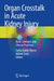 Organ CrossTalk in Acute Kidney Injury: Basic Concepts and Clinical Practices by Carlos Guido Musso