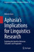 Aphasia's Implications for Linguistics Research: Exploring the Interface Between Semantics and Pragmatics by Roberto Graci